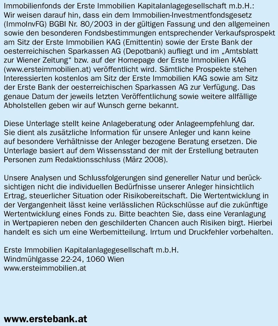 oesterreichischen Sparkassen AG (Depotbank) aufliegt und im Amtsblatt zur Wiener Zeitung bzw. auf der Homepage der Erste Immobilien KAG (www.ersteimmobilien.at) veröffentlicht wird.
