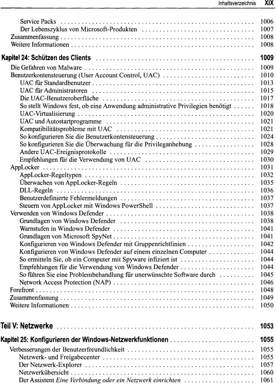 ......................... 1010 UAC für Standardbenutzer " 1013 UAC für Administratoren 1015 Die UAC-Benutzeroberfläche 1017 So stellt Windows fest, ob eine Anwendung administrative Privilegien benötigt.