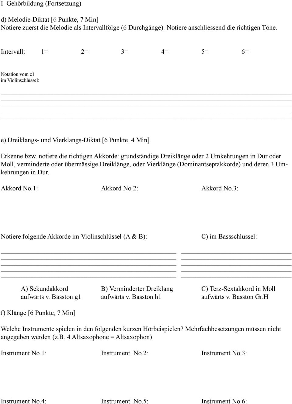 notiere die richtigen Akkorde: grundständige Dreiklänge oder 2 Umkehrungen in Dur oder Moll, verminderte oder übermässige Dreiklänge, oder Vierklänge (Dominantseptakkorde) und deren 3 Umkehrungen in