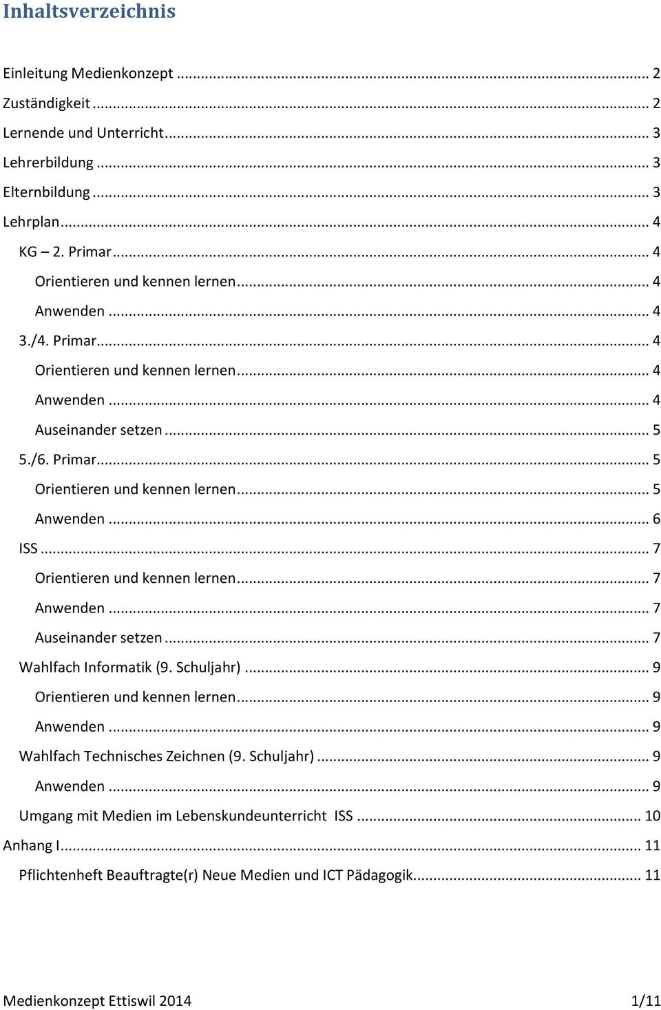 .. 5 Anwenden... 6 ISS... 7 Orientieren und kennen lernen... 7 Anwenden... 7 Auseinander setzen... 7 Wahlfach Informatik (9. Schuljahr)... 9 Orientieren und kennen lernen... 9 Anwenden.