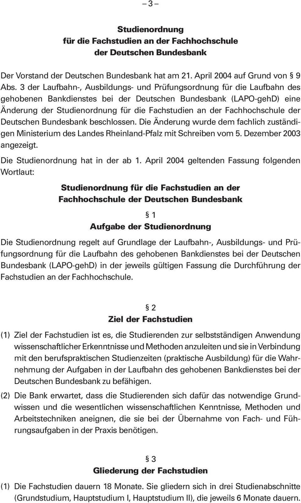 Fachhochschule der Deutschen Bundesbank beschlossen. Die Änderung wurde dem fachlich zuständigen Ministerium des Landes Rheinland-Pfalz mit Schreiben vom 5. Dezember 2003 angezeigt.