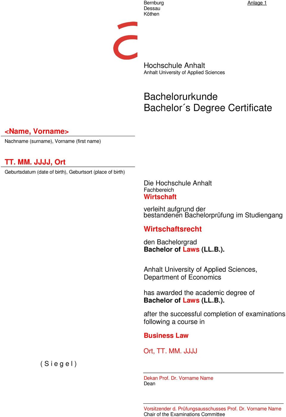 Bachelorgrad Bachelor of Laws (LL.B.). Anhalt University of Applied Sciences, Department of Economics has awarded the academic degree of Bachelor of Laws (LL.B.). after the successful completion of examinations following a course in Business Law Ort, TT.