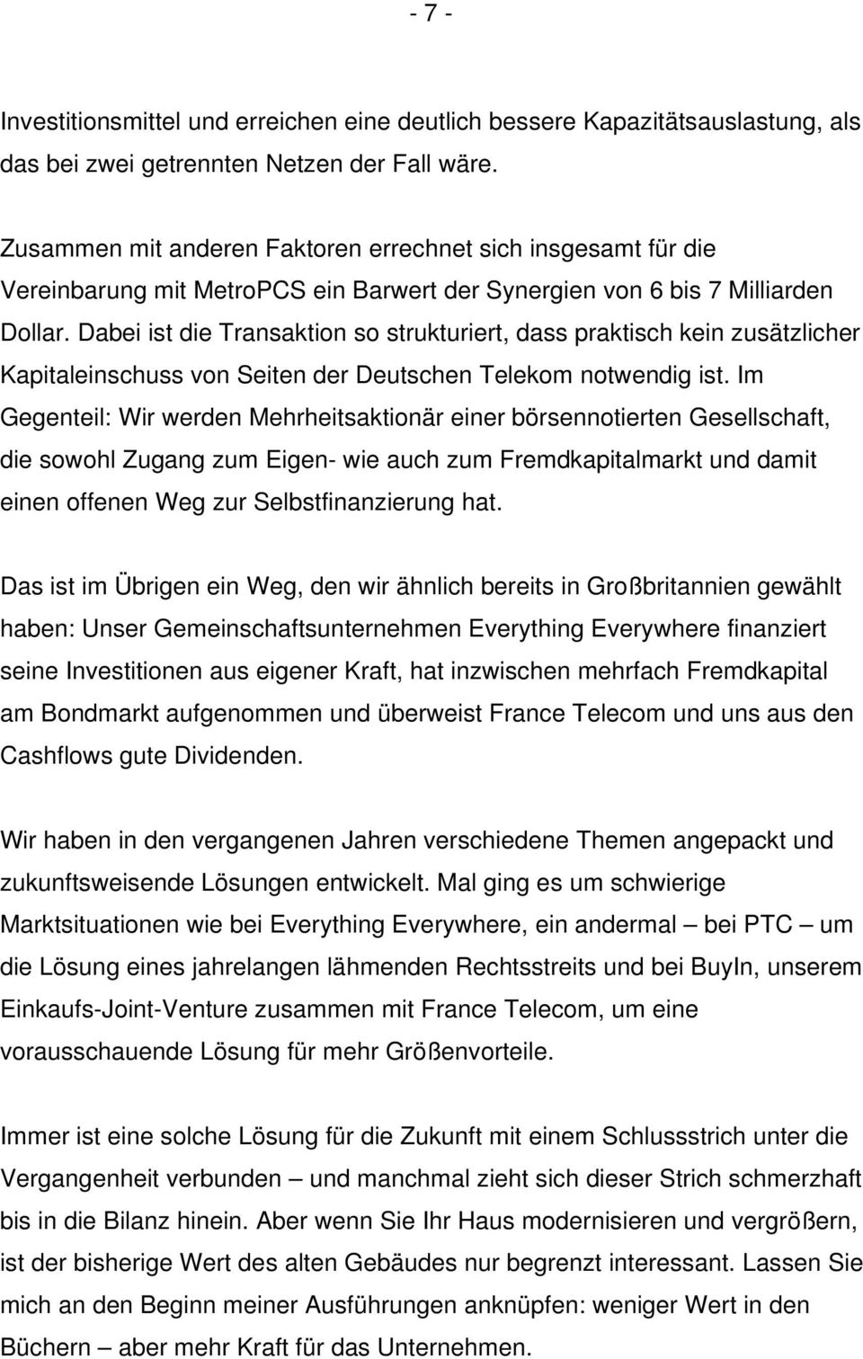 Dabei ist die Transaktion so strukturiert, dass praktisch kein zusätzlicher Kapitaleinschuss von Seiten der Deutschen Telekom notwendig ist.