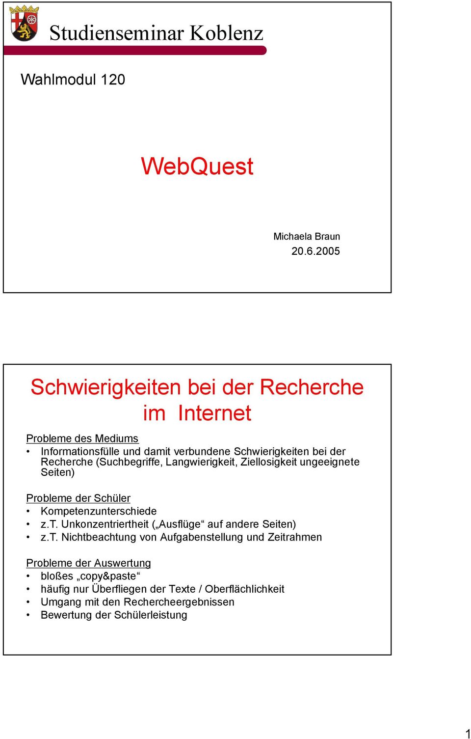 (Suchbegriffe, Langwierigkeit, Ziellosigkeit ungeeignete Seiten) Probleme der Schüler Kompetenzunterschiede z.t. Unkonzentriertheit ( Ausflüge auf andere Seiten) z.