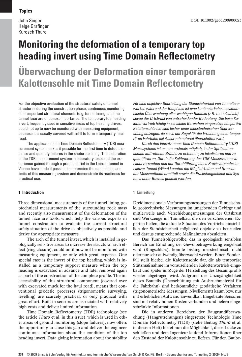 objective evaluation of the structural safety of tunnel structures during the construction phase, continuous monitoring of all important structural elements (e.g. tunnel lining) and the tunnel face are of utmost importance.