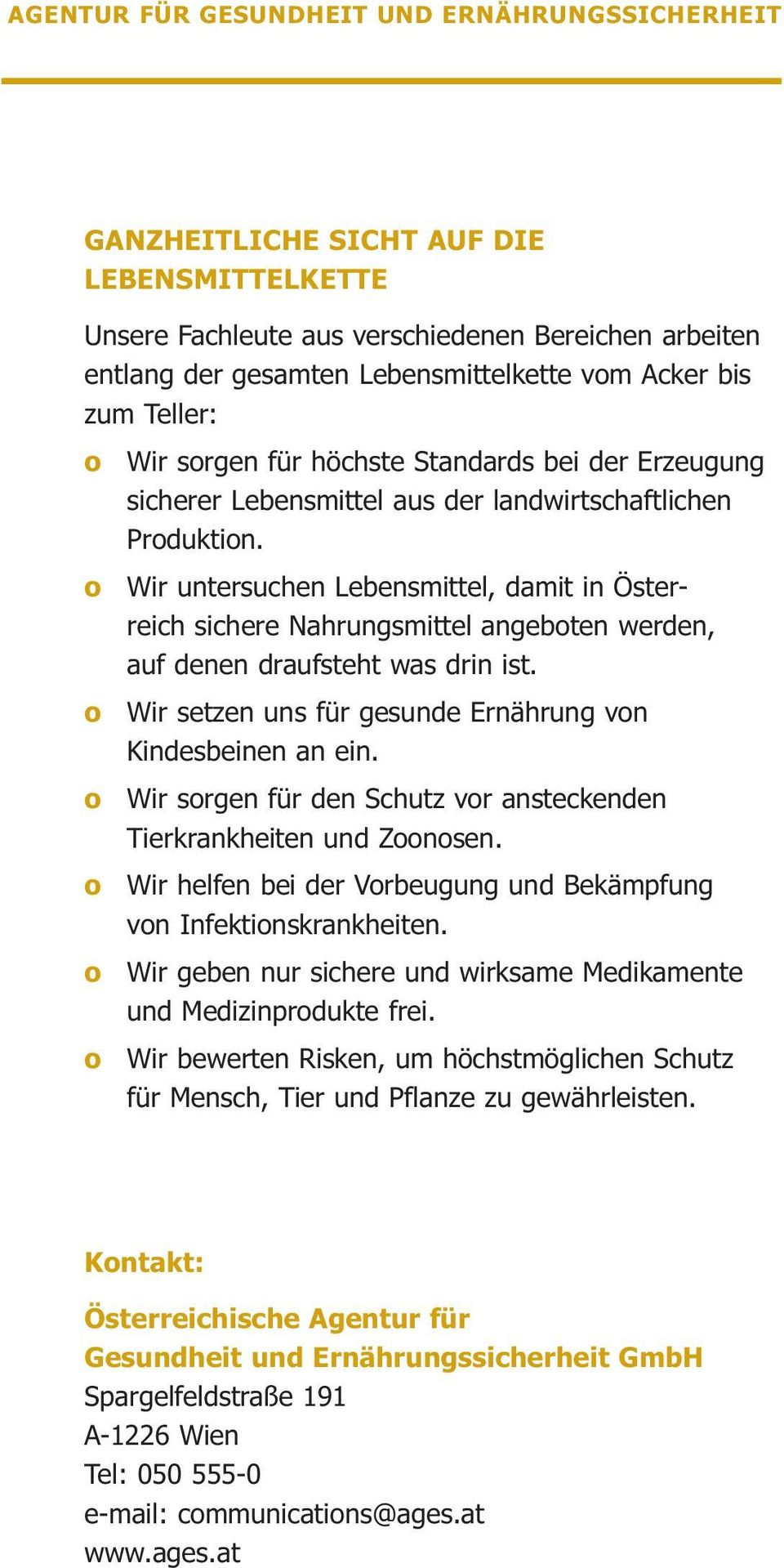 Wir untersuchen Lebensmittel, damit in Österreich sichere Nahrungsmittel angebten werden, auf denen draufsteht was drin ist. Wir setzen uns für gesunde Ernährung vn Kindesbeinen an ein.