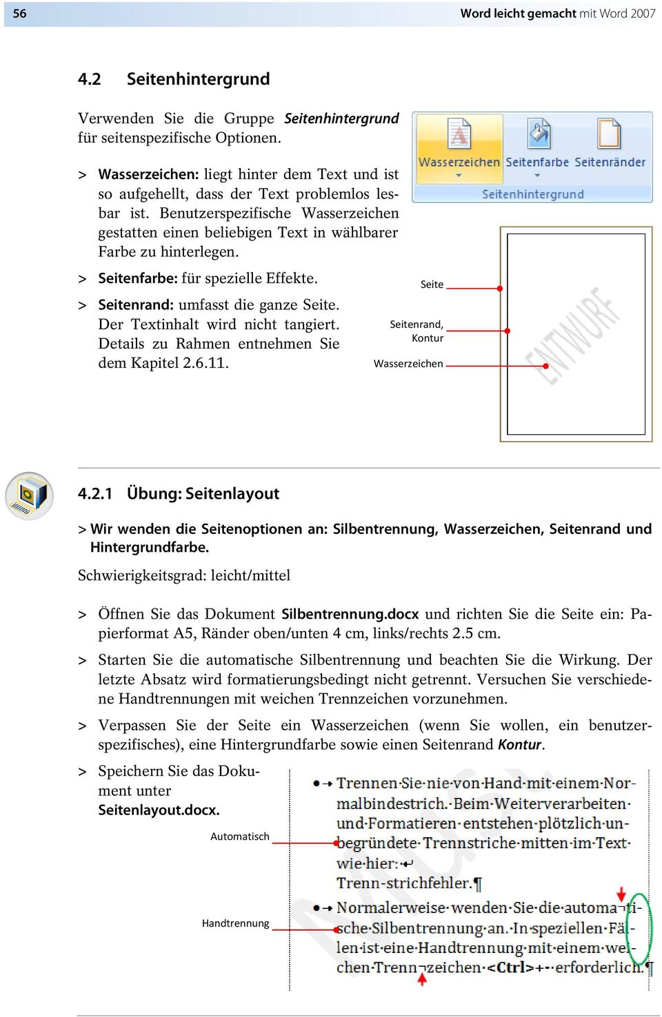 > Seitenfarbe: für spezielle Effekte. > Seitenrand: umfasst die ganze Seite. Der Textinhalt wird nicht tangiert. Details zu Rahmen entnehmen Sie dem Kapitel 2.6.11.