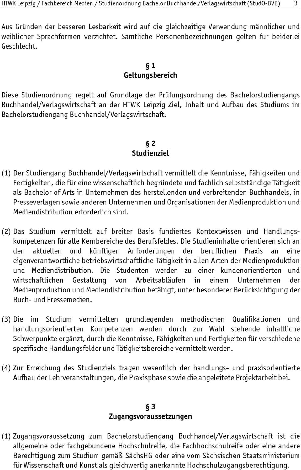 1 Geltungsbereich Diese Studienordnung regelt auf Grundlage der Prüfungsordnung des Bachelorstudiengangs Buchhandel/Verlagswirtschaft an der HTWK Leipzig Ziel, Inhalt und Aufbau des Studiums im