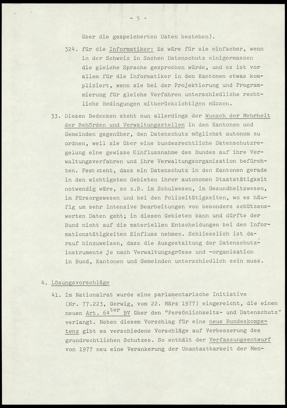 Kantonen etwas kompliziert, wenn sie bei der Projektierung und Programmierung für gleiche Verfahren unterschiedliche rechtliche Bedingungen mitberücksichtigen müssen. 33.