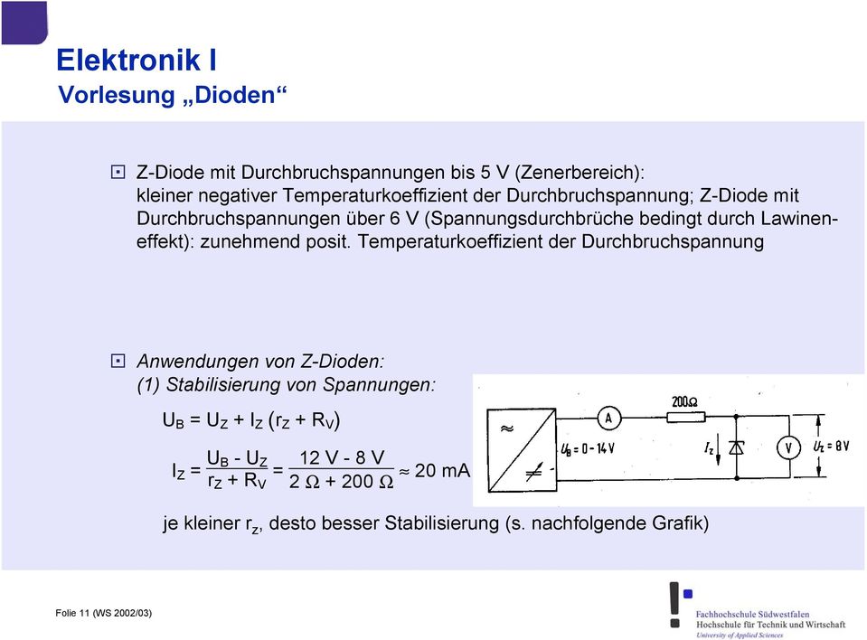 Temperaturkoeffizient der Durchbruchspannung Anwendungen von Z-Dioden: (1) Stabilisierung von Spannungen: U B = U Z + I Z ( r Z