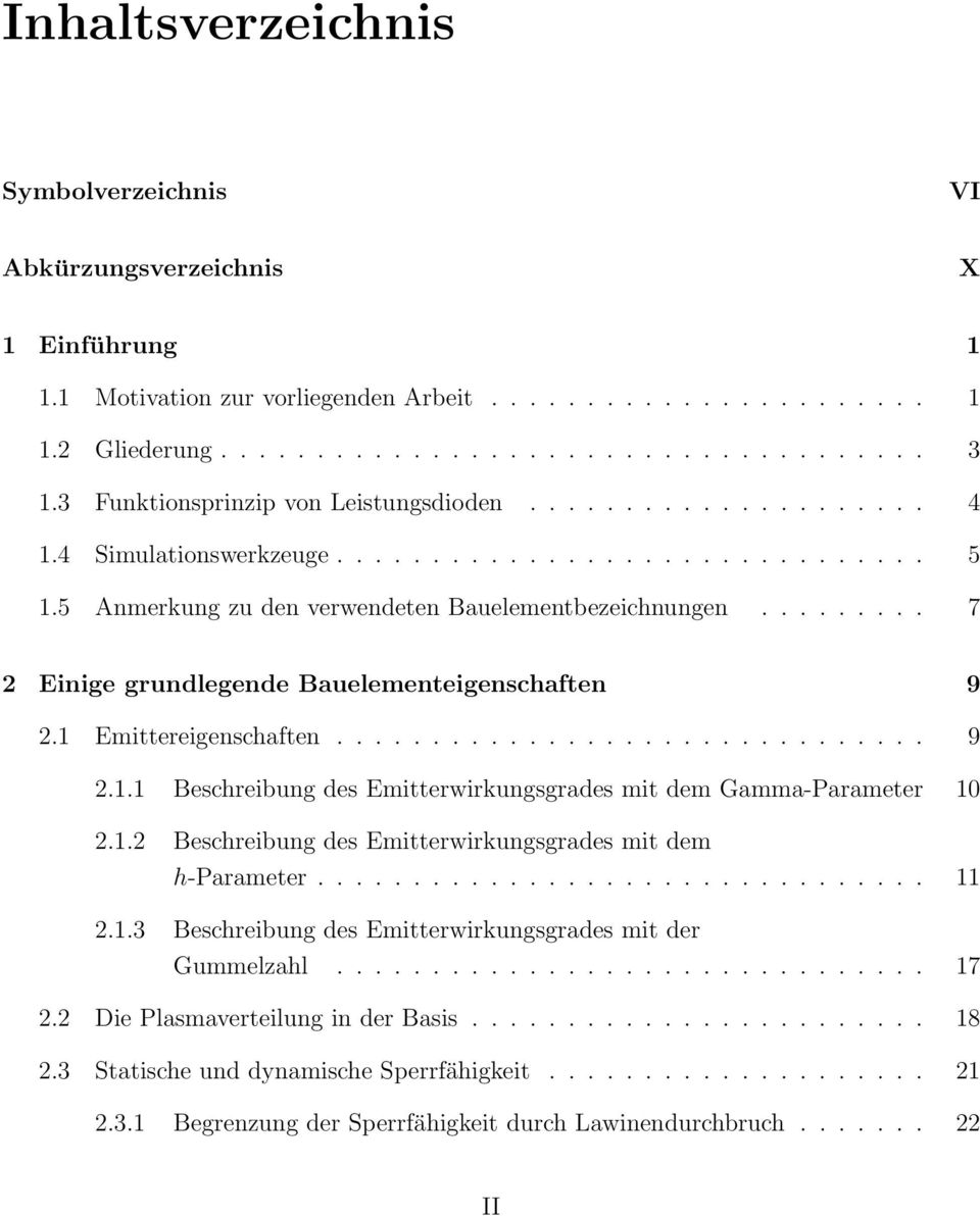 ........ 7 2 Einige grundlegende Bauelementeigenschaften 9 2.1 Emittereigenschaften............................... 9 2.1.1 Beschreibung des Emitterwirkungsgrades mit dem Gamma-Parameter 10 2.1.2 Beschreibung des Emitterwirkungsgrades mit dem h-parameter.