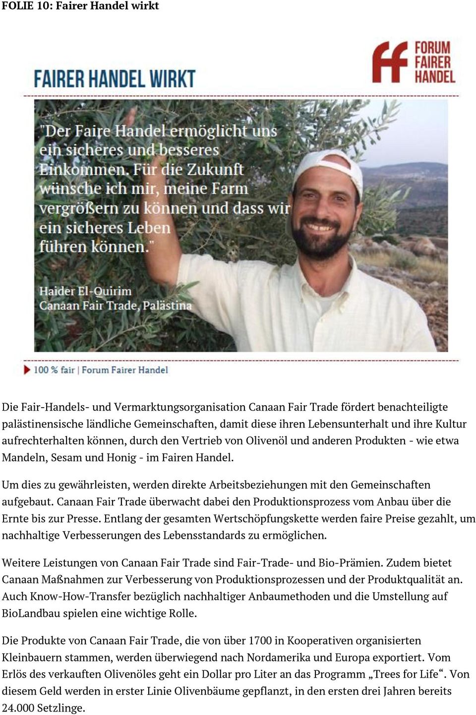 Um dies zu gewährleisten, werden direkte Arbeitsbeziehungen mit den Gemeinschaften aufgebaut. Canaan Fair Trade überwacht dabei den Produktionsprozess vom Anbau über die Ernte bis zur Presse.