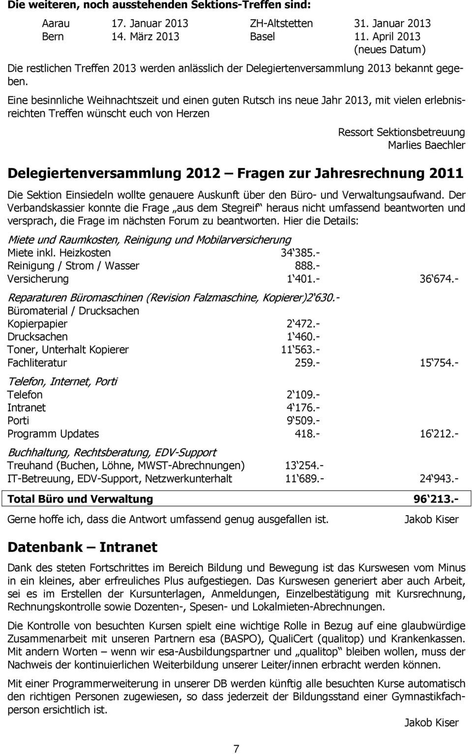 Eine besinnliche Weihnachtszeit und einen guten Rutsch ins neue Jahr 2013, mit vielen erlebnisreichten Treffen wünscht euch von Herzen 7 Ressort Sektionsbetreuung Marlies Baechler