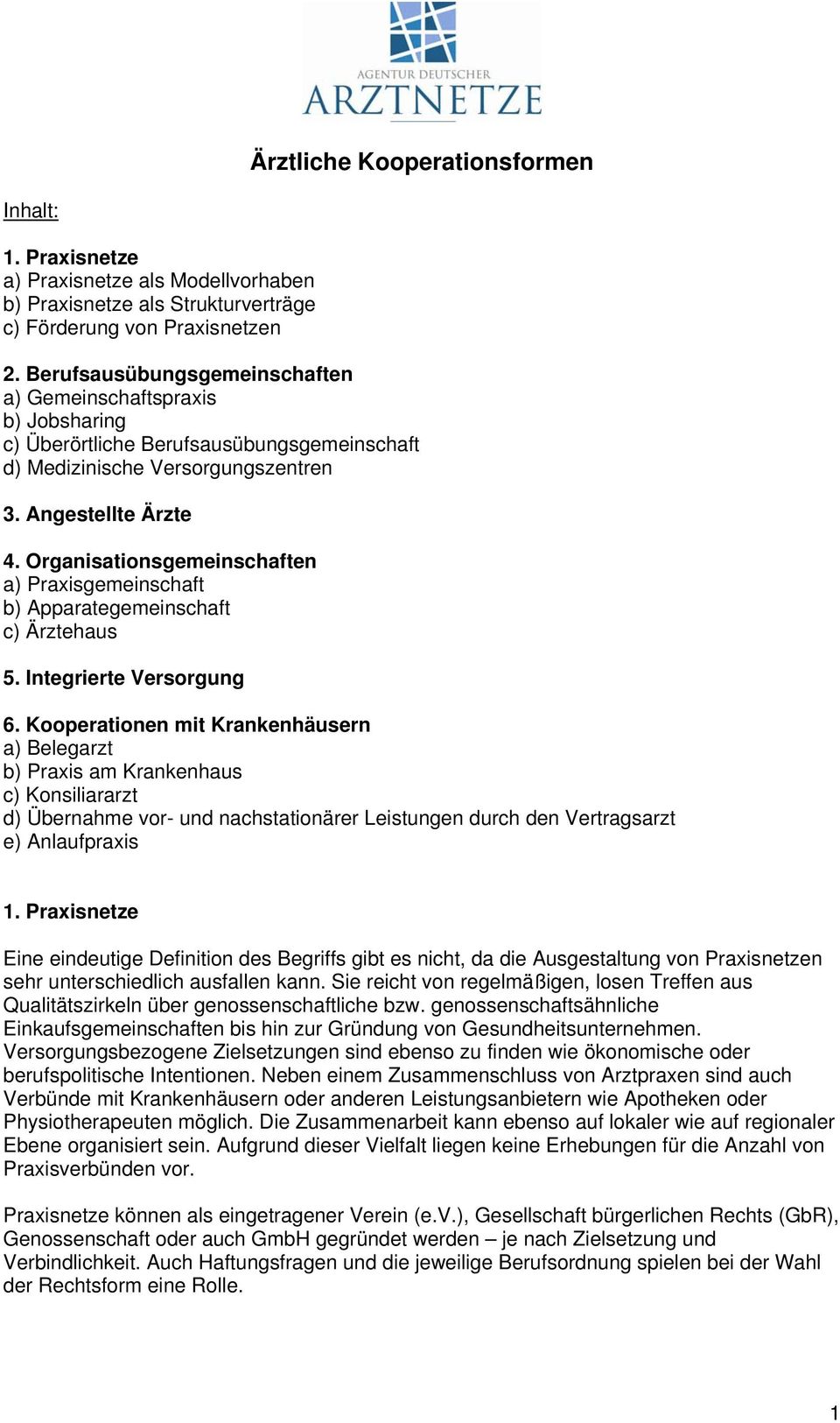 Organisationsgemeinschaften a) Praxisgemeinschaft b) Apparategemeinschaft c) Ärztehaus 5. Integrierte Versorgung 6.