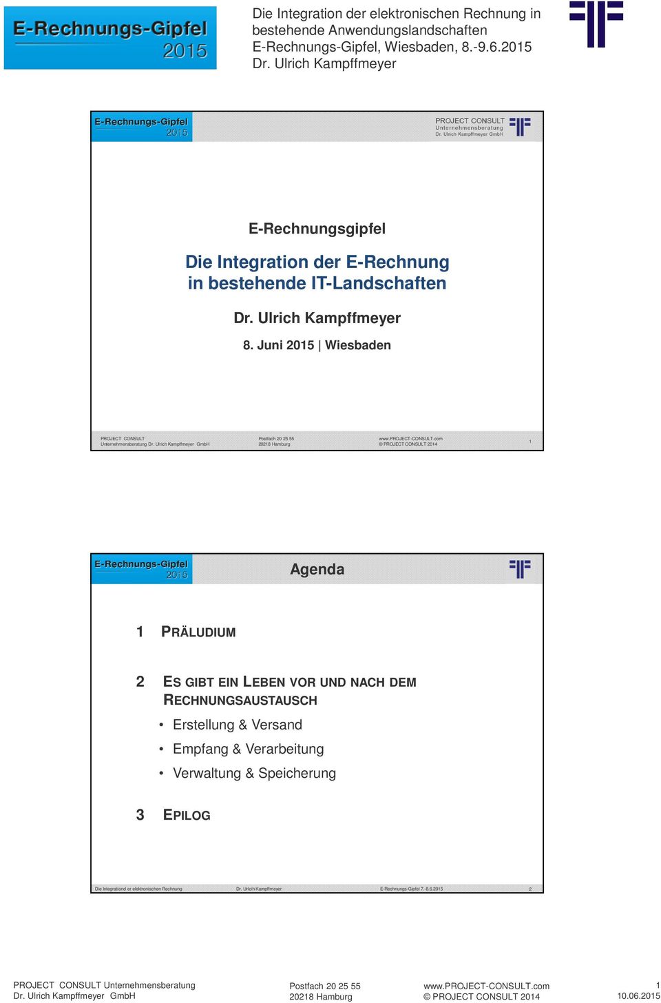 Juni 2015 Wiesbaden PROJECT CONSULT Unternehmensberatung GmbH 1 Agenda 1 PRÄLUDIUM 2 ES GIBT EIN