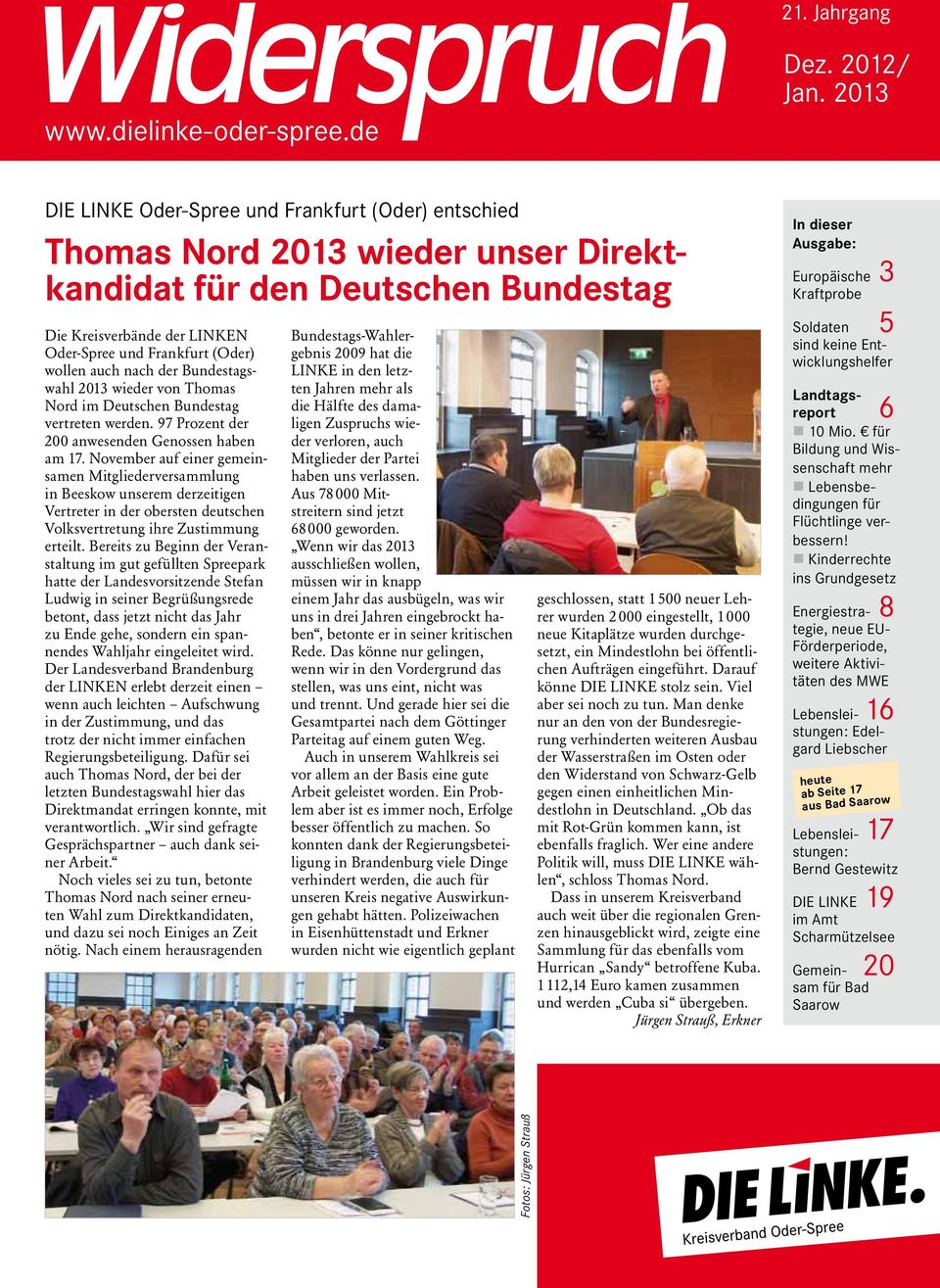 auch nach der Bundestagswahl 2013 wieder von Thomas Nord im Deutschen Bundestag vertreten werden. 97 Prozent der 200 anwesenden Genossen haben am 17.