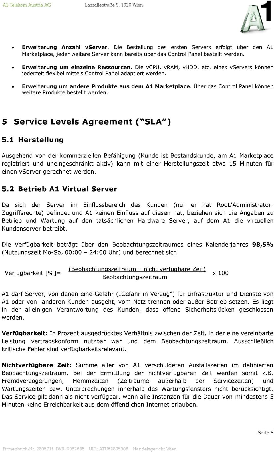 Über das Control Panel können weitere Produkte bestellt werden. 5 Service Levels Agreement ( SLA ) 5.