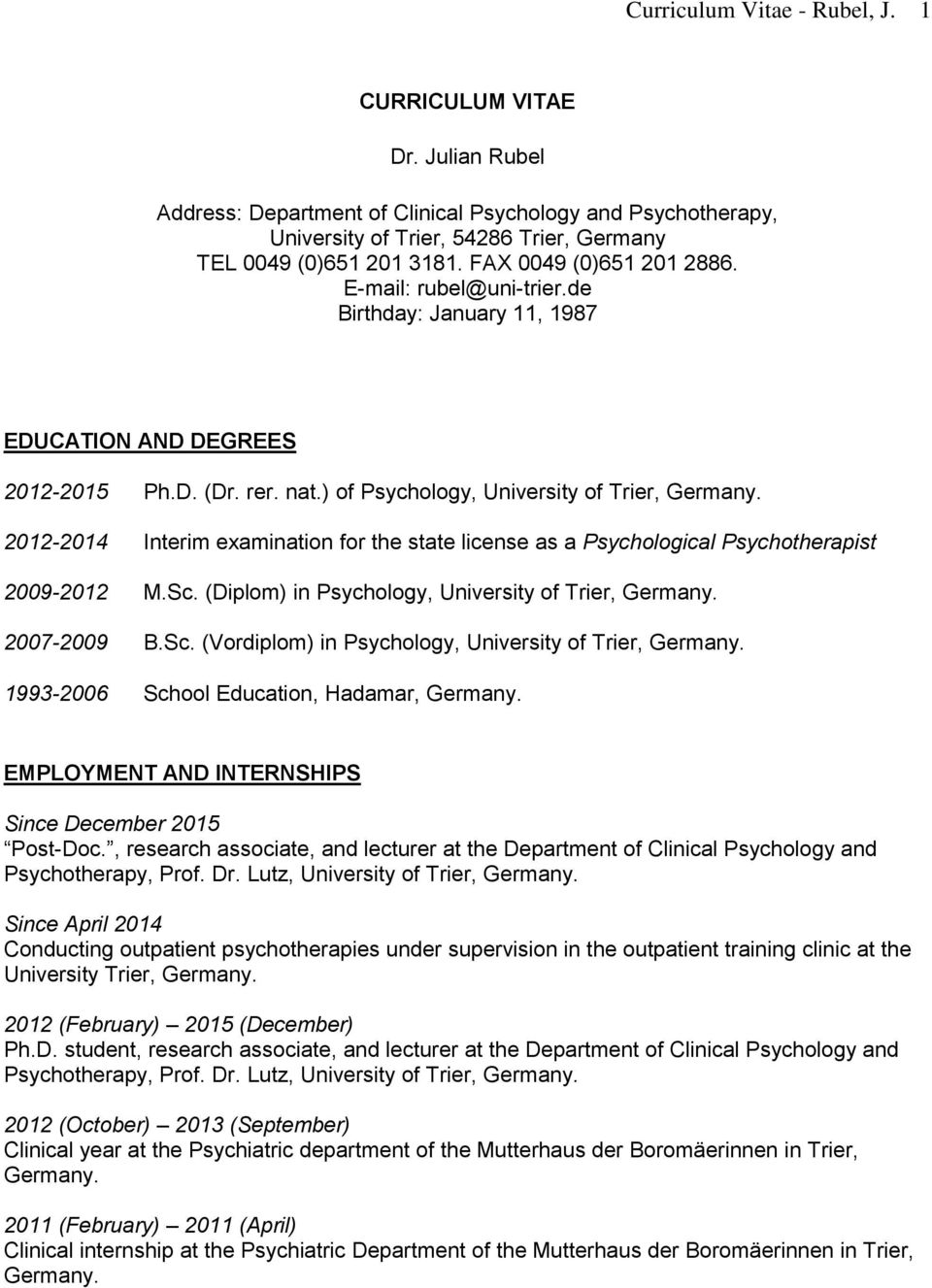 2012-2014 Interim examination for the state license as a Psychological Psychotherapist 2009-2012 M.Sc. (Diplom) in Psychology, University of Trier, Germany. 2007-2009 B.Sc. (Vordiplom) in Psychology, University of Trier, Germany.