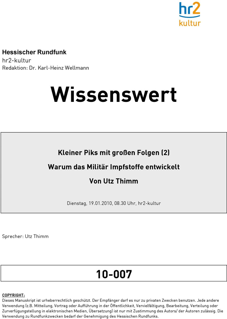 30 Uhr, hr2-kultur Sprecher: Utz Thimm 10-007 COPYRIGHT: Dieses Manuskript ist urheberrechtlich geschützt. Der Empfänger darf es nur zu privaten Zwecken benutzen.