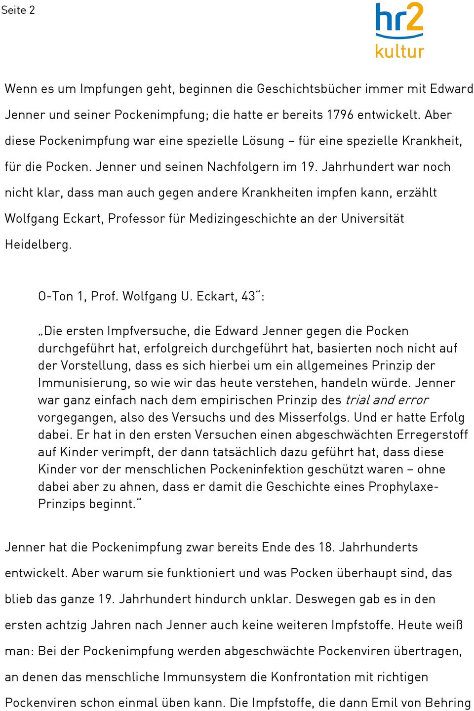 Jahrhundert war noch nicht klar, dass man auch gegen andere Krankheiten impfen kann, erzählt Wolfgang Eckart, Professor für Medizingeschichte an der Universität Heidelberg. O-Ton 1, Prof. Wolfgang U.