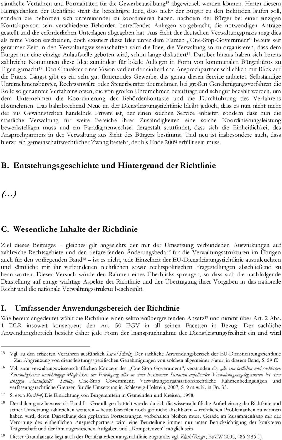 Bürger bei einer einzigen Kontaktperson sein verschiedene Behörden betreffendes Anliegen vorgebracht, die notwendigen Anträge gestellt und die erforderlichen Unterlagen abgegeben hat.