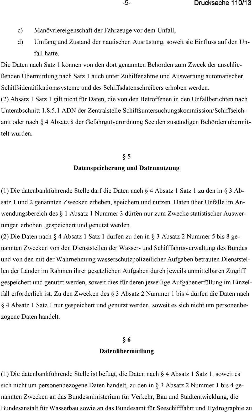 und des Schiffsdatenschreibers erhoben werden. (2) Absatz 1 Satz 1 gilt nicht für Daten, die von den Betroffenen in den Unfallberichten nach Unterabschnitt 1.8.5.