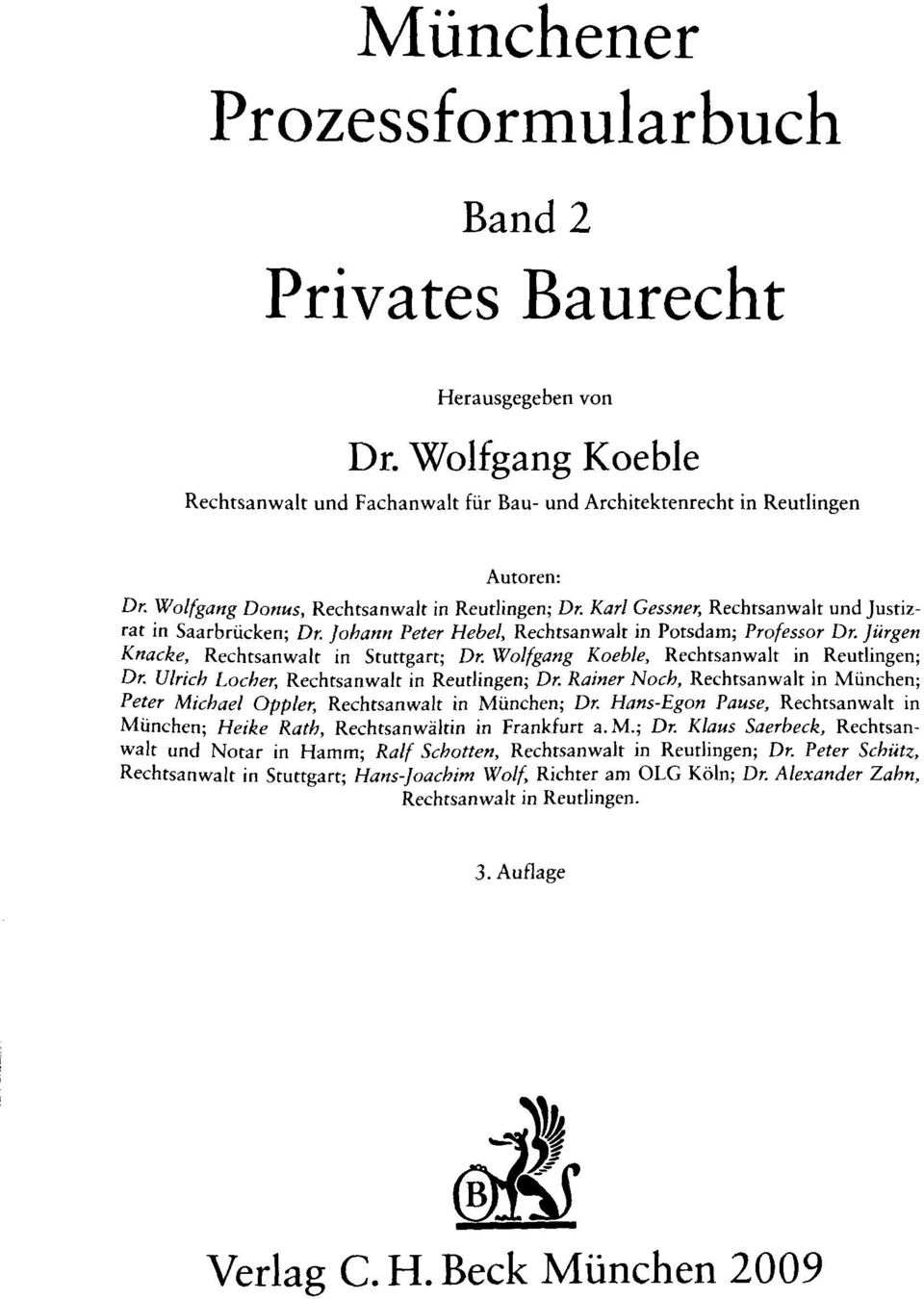 Jürgen Knacke, Rechtsanwalt in Stuttgart; Dr. Wolfgang Koeble, Rechtsanwalt in Reutlingen; Dr. Ulrich Locher, Rechtsanwalt in Reutlingen; Dr.