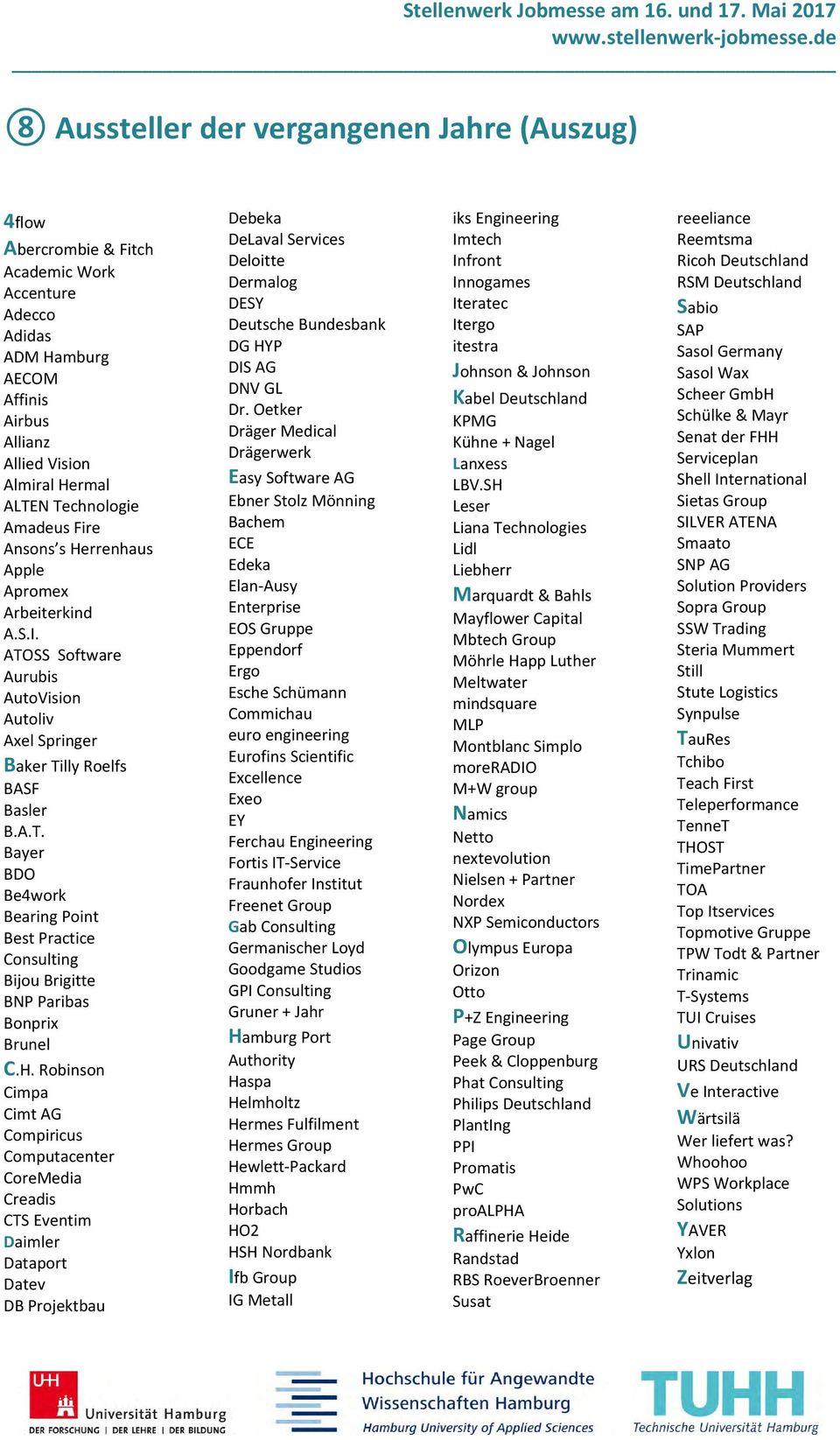 H. Robinson Cimpa Cimt AG Compiricus Computacenter CoreMedia Creadis CTS Eventim Daimler Dataport Datev DB Projektbau Debeka DeLaval Services Deloitte Dermalog DESY Deutsche Bundesbank DG HYP DIS AG