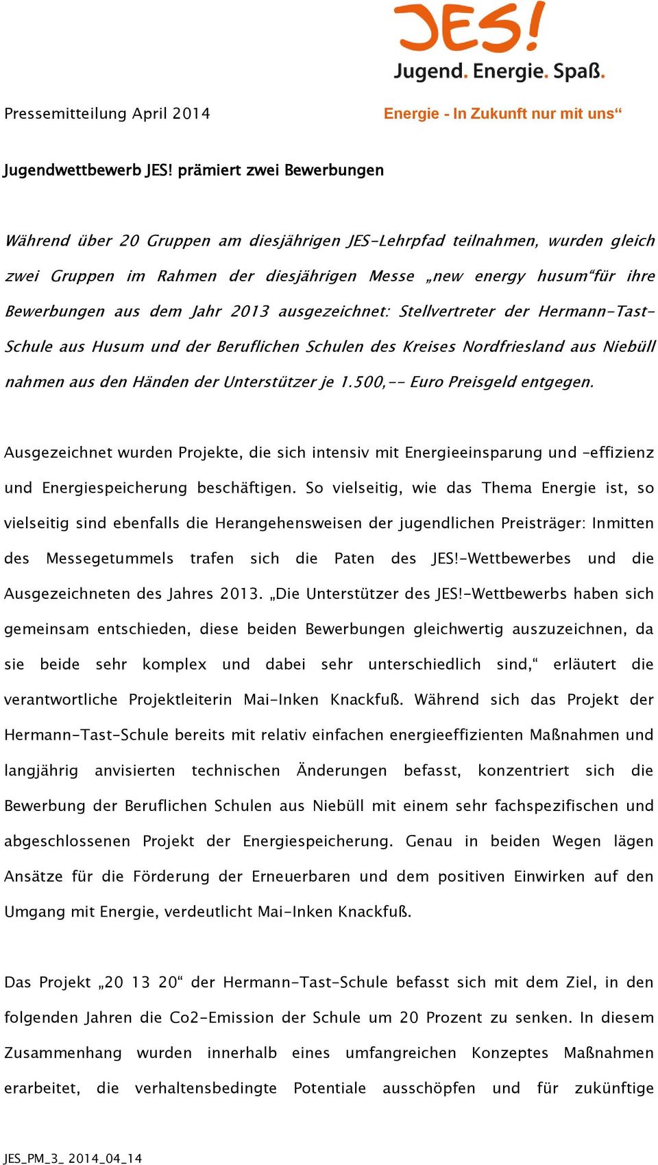 Jahr 2013 ausgezeichnet: Stellvertreter der Hermann-Tast- Schule aus Husum und der Beruflichen Schulen des Kreises Nordfriesland aus Niebüll nahmen aus den Händen der Unterstützer je 1.