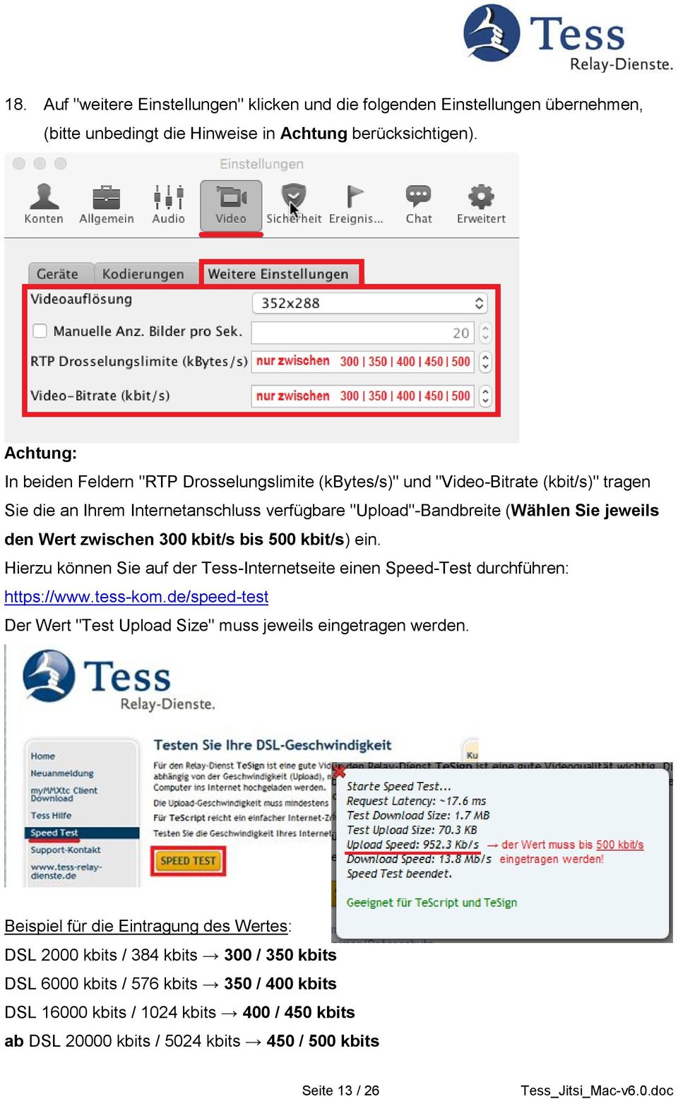 zwischen 300 kbit/s bis 500 kbit/s) ein. Hierzu können Sie auf der Tess-Internetseite einen Speed-Test durchführen: https://www.tess-kom.