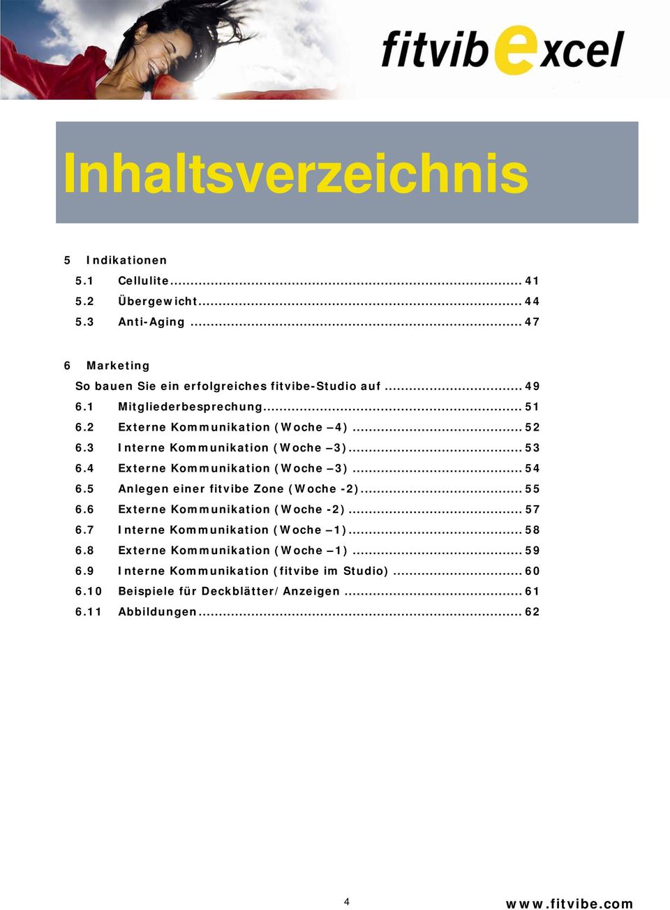 3 Interne Kommunikation (Woche 3)... 53 6.4 Externe Kommunikation (Woche 3)... 54 6.5 Anlegen einer fitvibe Zone (Woche -2)... 55 6.