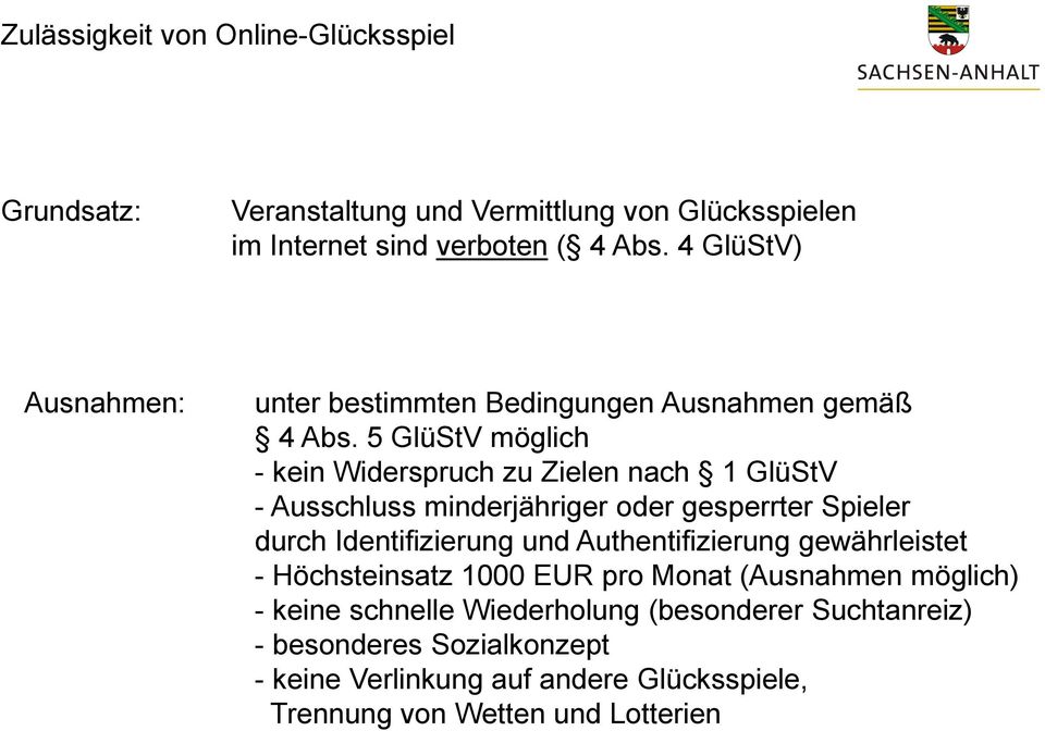 5 GlüStV möglich - kein Widerspruch zu Zielen nach 1 GlüStV - Ausschluss minderjähriger oder gesperrter Spieler durch Identifizierung und