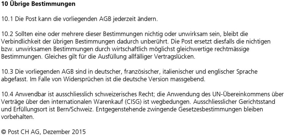 Gleiches gilt für die Ausfüllung allfälliger Vertragslücken. 10.3 Die vorliegenden AGB sind in deutscher, französischer, italienischer und englischer Sprache abgefasst.