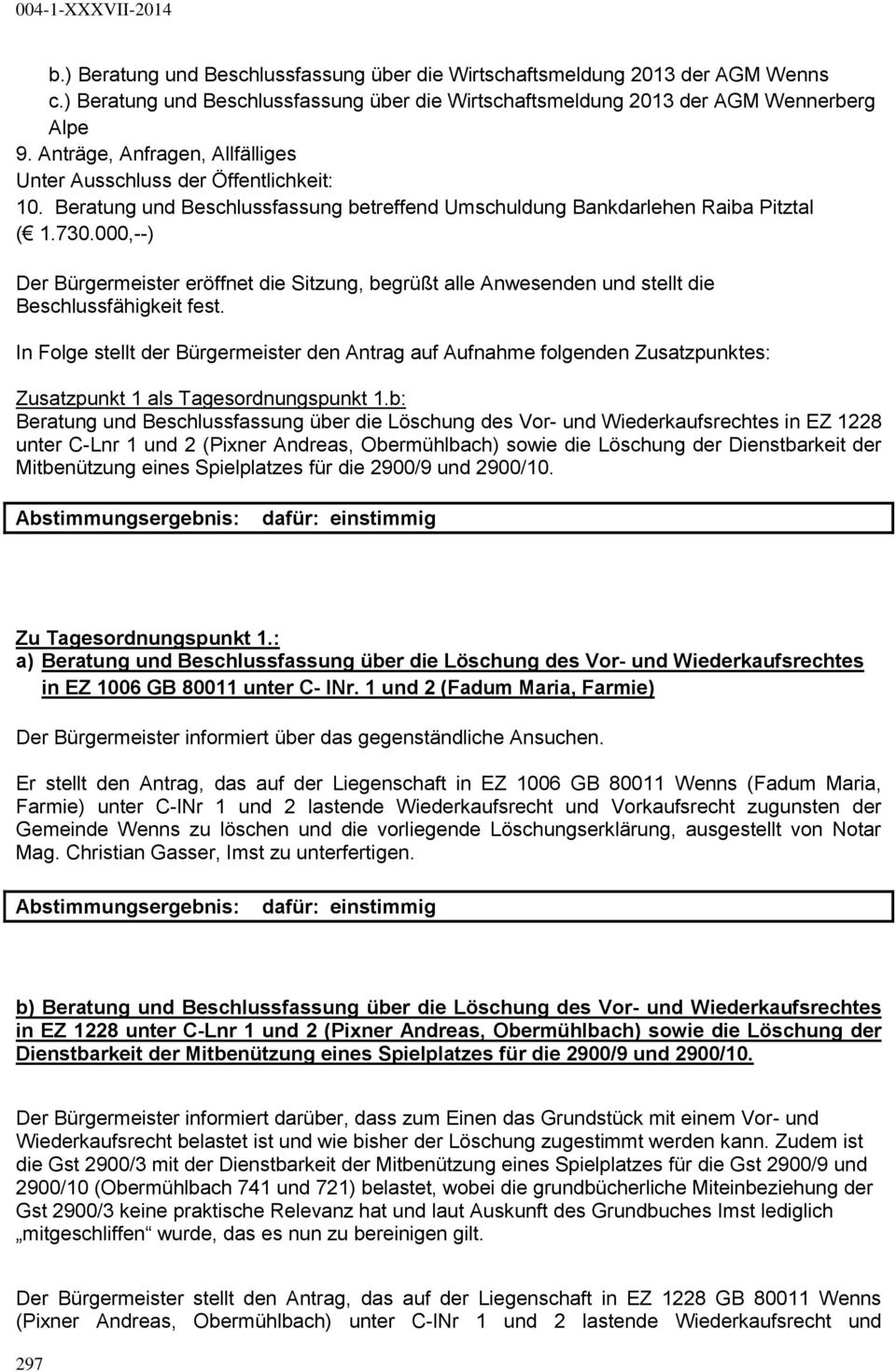 000,--) Der Bürgermeister eröffnet die Sitzung, begrüßt alle Anwesenden und stellt die Beschlussfähigkeit fest.