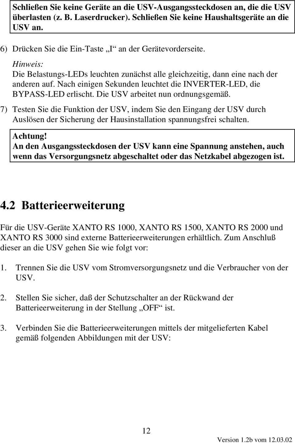 Nach einigen Sekunden leuchtet die INVERTER-LED, die BYPASS-LED erlischt. Die USV arbeitet nun ordnungsgemäß.