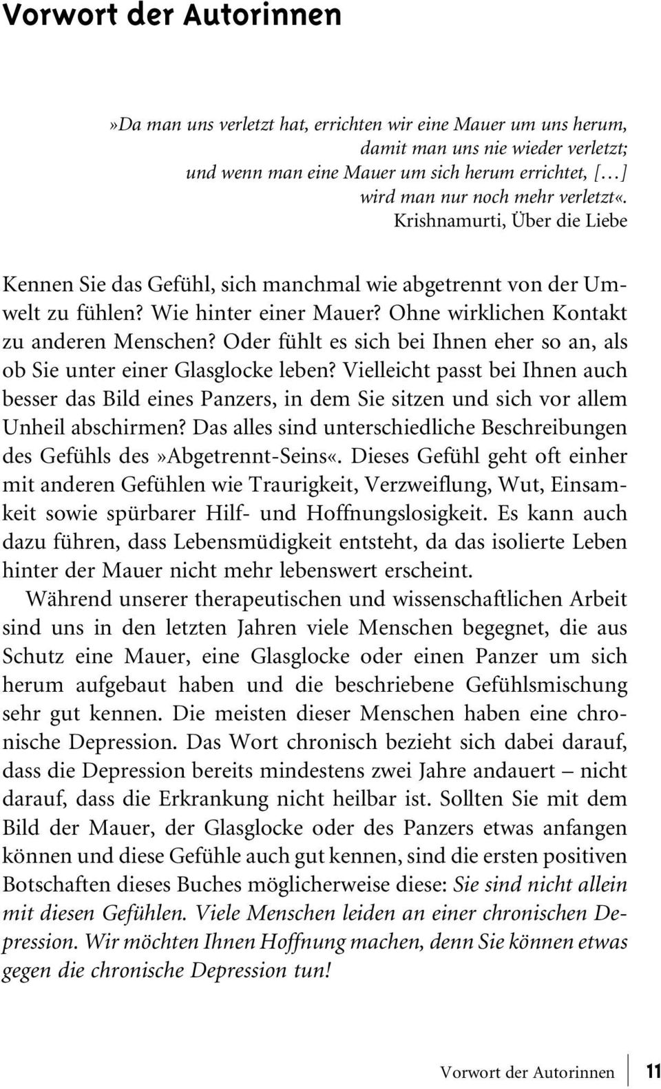 Oder fühlt es sich bei Ihnen eher so an, als ob Sie unter einer Glasglocke leben? Vielleicht passt bei Ihnen auch besser das Bild eines Panzers, in dem Sie sitzen und sich vor allem Unheil abschirmen?