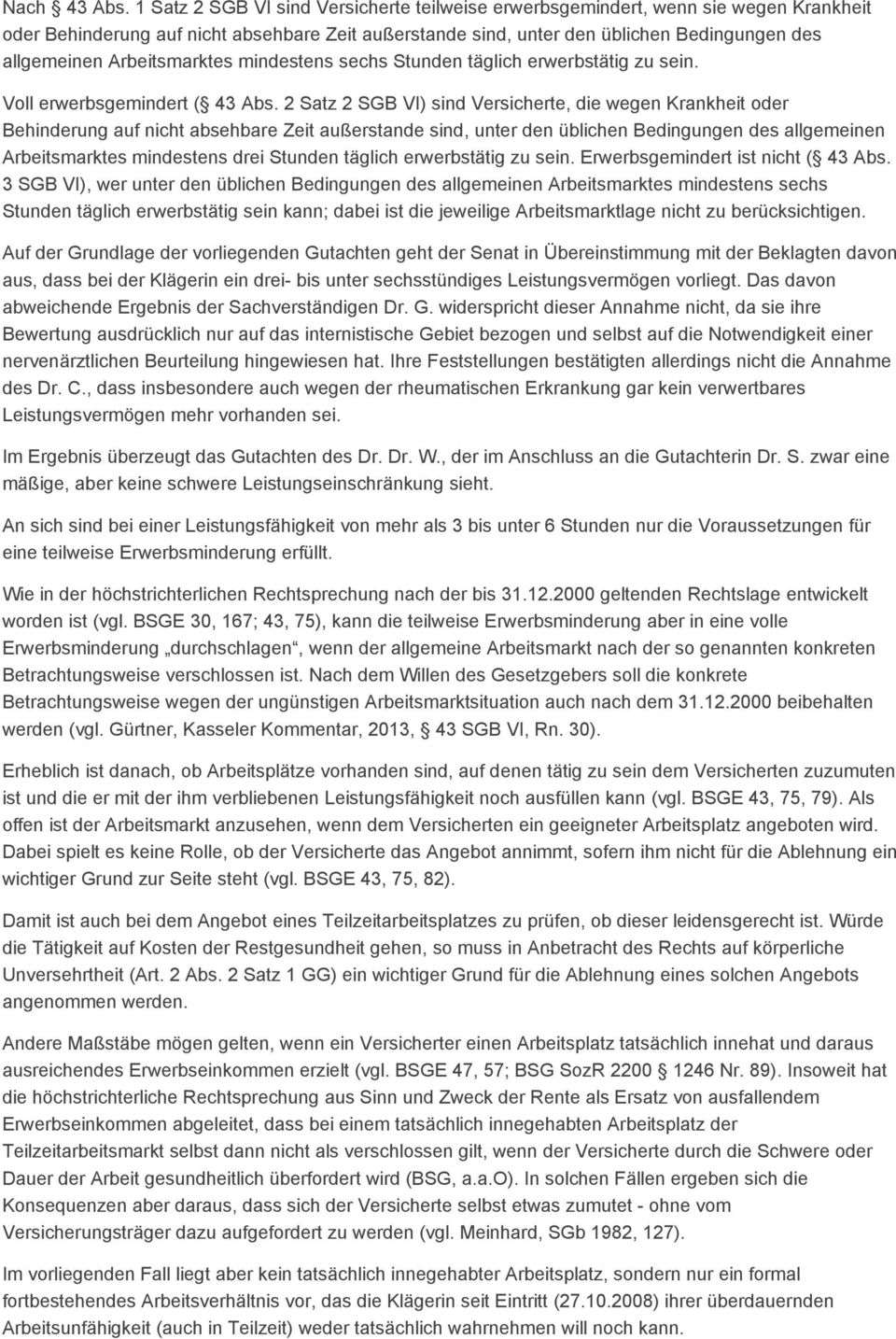 Arbeitsmarktes mindestens sechs Stunden täglich erwerbstätig zu sein. Voll erwerbsgemindert ( 43 Abs.