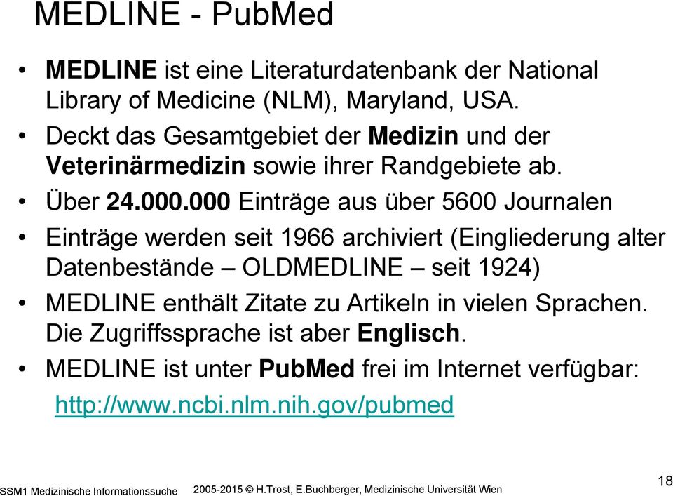 000 Einträge aus über 5600 Journalen Einträge werden seit 1966 archiviert (Eingliederung alter Datenbestände OLDMEDLINE seit 1924)