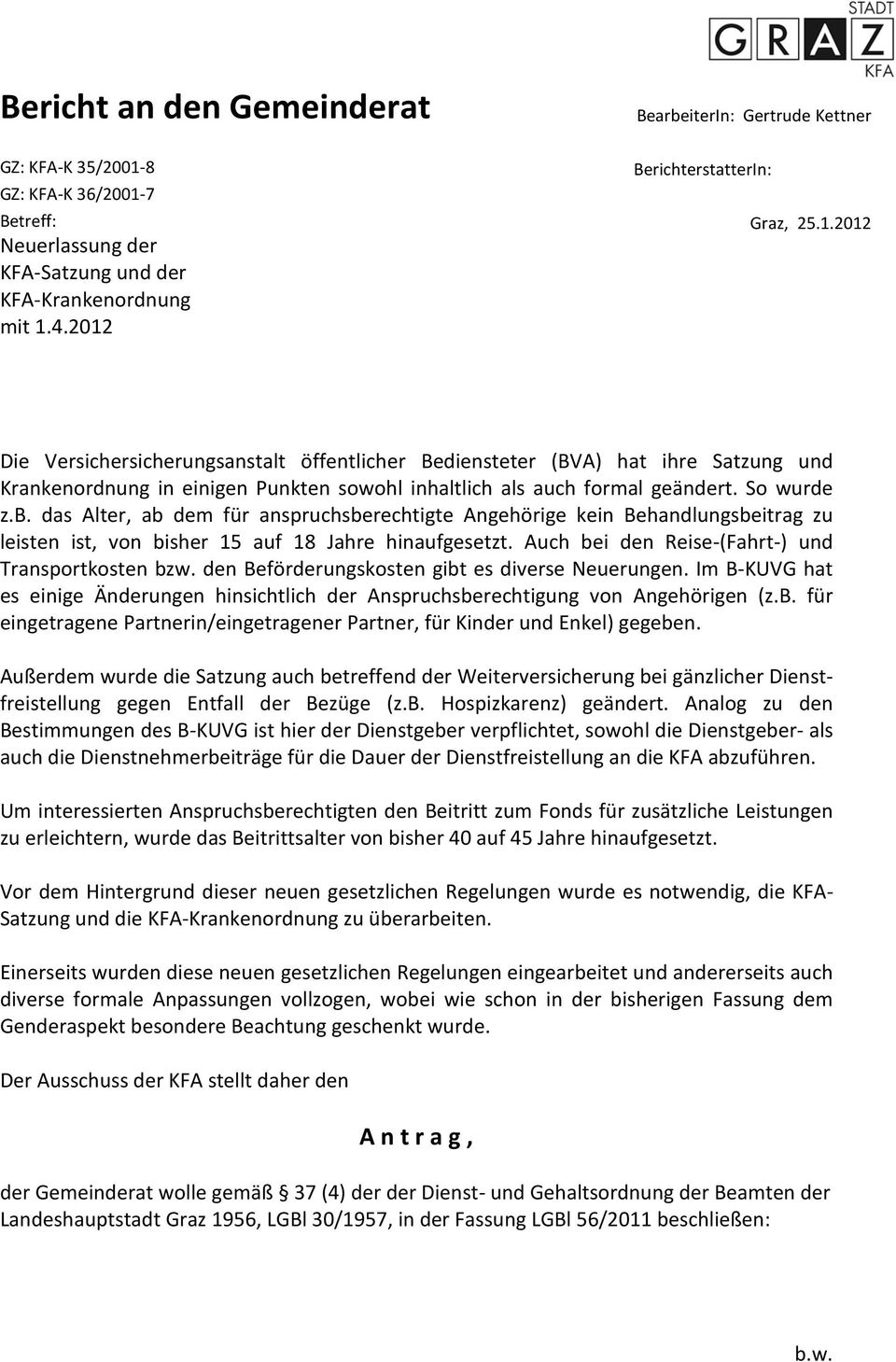 So wurde z.b. das Alter, ab dem für anspruchsberechtigte Angehörige kein Behandlungsbeitrag zu leisten ist, von bisher 15 auf 18 Jahre hinaufgesetzt.