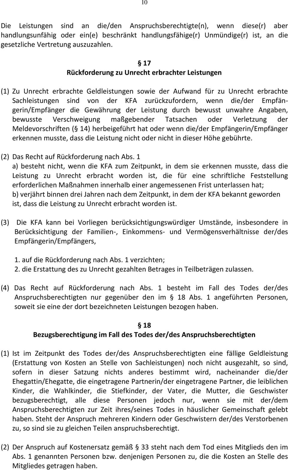 Empfängerin/Empfänger die Gewährung der Leistung durch bewusst unwahre Angaben, bewusste Verschweigung maßgebender Tatsachen oder Verletzung der Meldevorschriften ( 14) herbeigeführt hat oder wenn