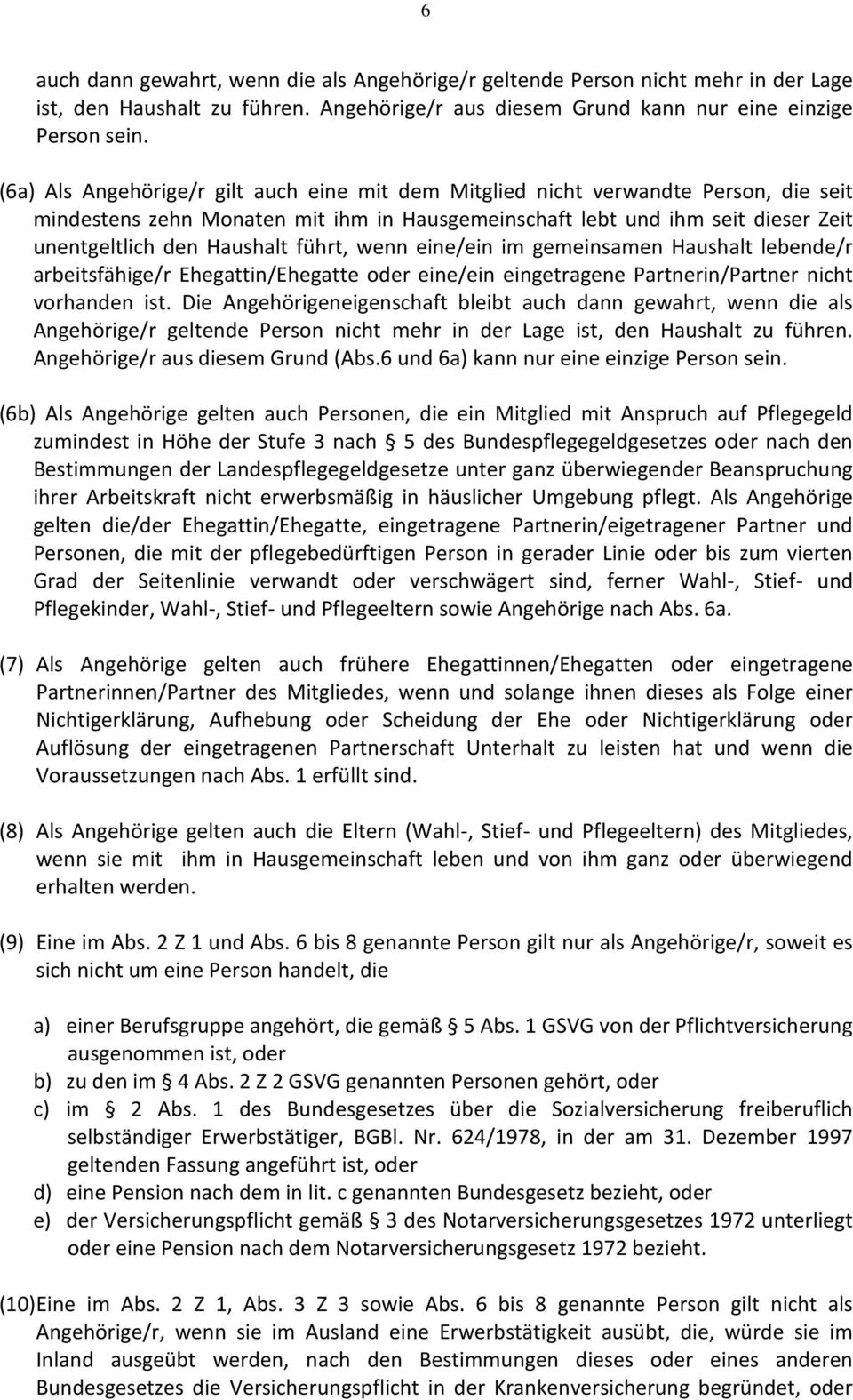 führt, wenn eine/ein im gemeinsamen Haushalt lebende/r arbeitsfähige/r Ehegattin/Ehegatte oder eine/ein eingetragene Partnerin/Partner nicht vorhanden ist.