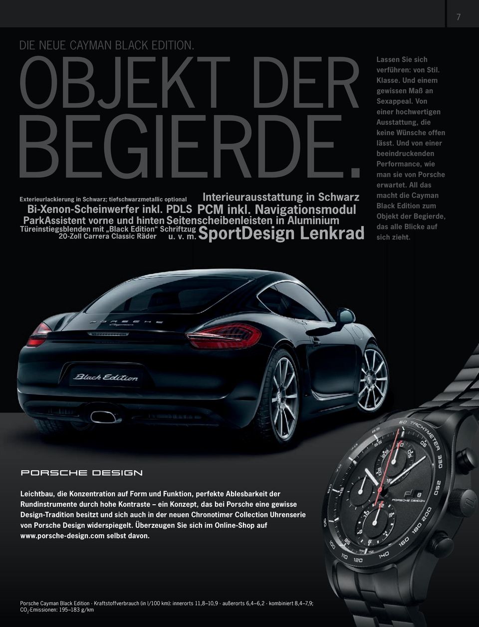 All das macht die Cayman Black Edition zum Objekt der Begierde, Türeinstiegsblenden mit Black Edition Schriftzug das alle Blicke auf 20-Zoll Carrera Classic Räder u. v. m. sich zieht. BEGIERDE.