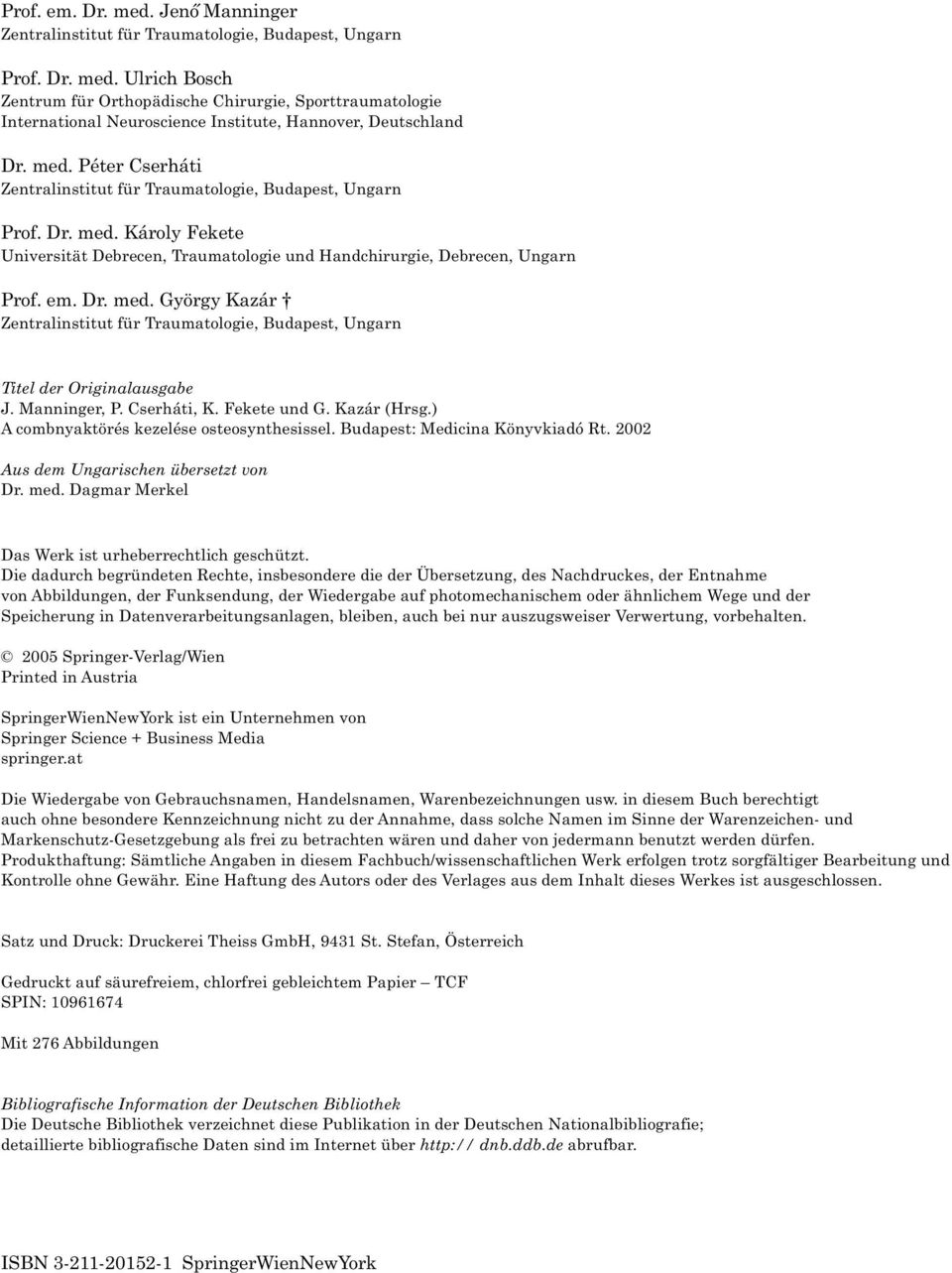 Manninger, P. Cserháti, K. Fekete und G. Kazár (Hrsg.) A combnyaktörés kezelése osteosynthesissel. Budapest: Medicina Könyvkiadó Rt. 2002 Aus dem Ungarischen übersetzt von Dr. med.