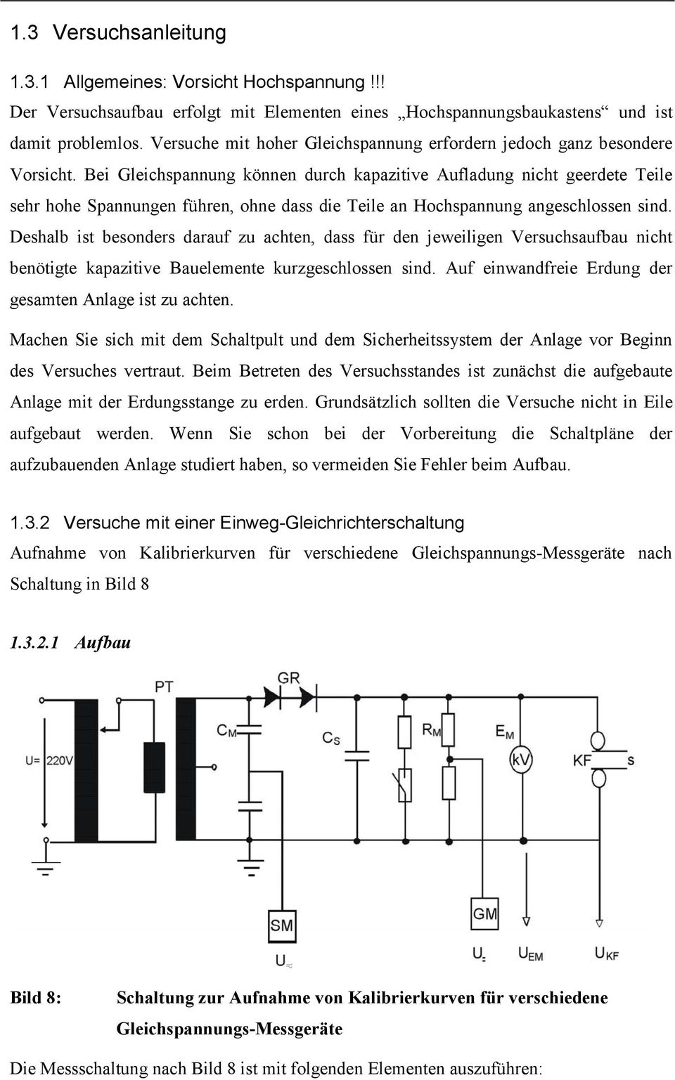 Bei Gleichspannung können durch kapaziive Aufladung nich geerdee eile sehr hohe Spannungen führen, ohne dass die eile an Hochspannung angeschlossen sind.