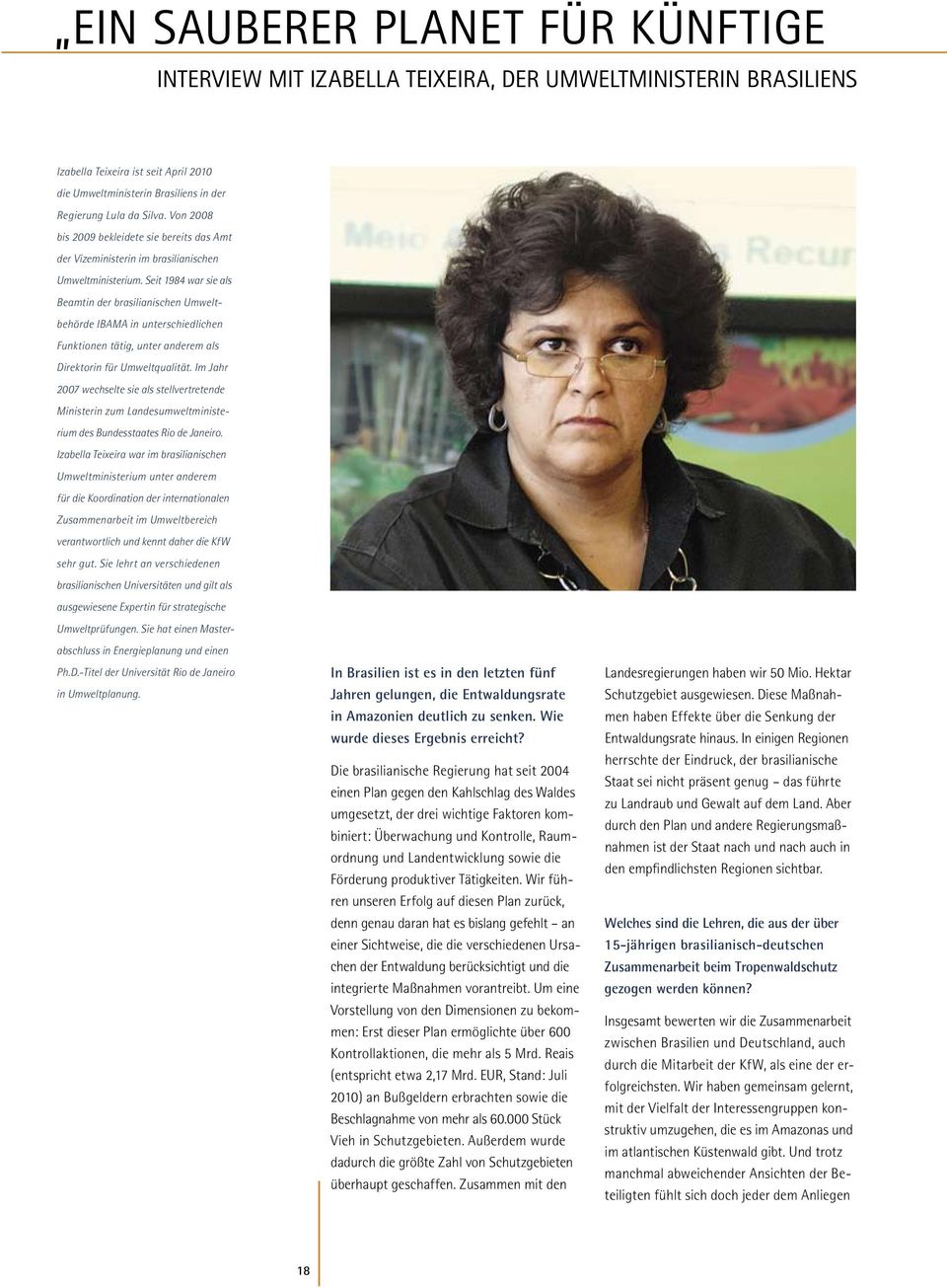 Seit 1984 war sie als Beamtin der brasilianischen Umweltbehörde IBAMA in unterschiedlichen Funktionen tätig, unter anderem als Direktorin für Umweltqualität.
