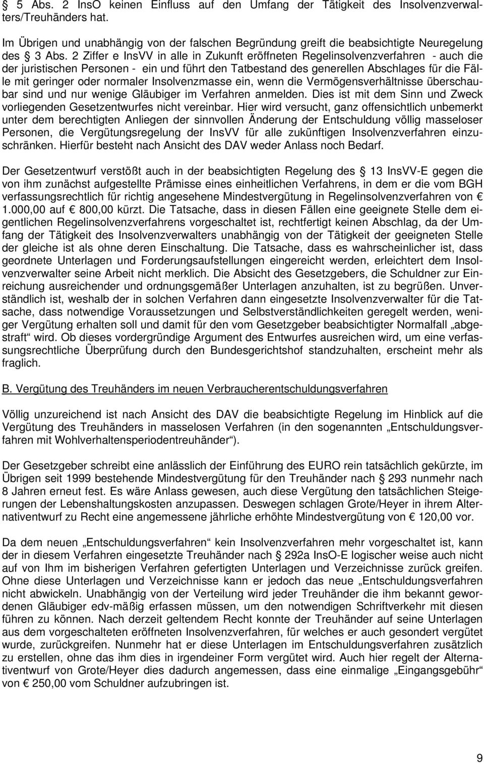 2 Ziffer e InsVV in alle in Zukunft eröffneten Regelinsolvenzverfahren - auch die der juristischen Personen - ein und führt den Tatbestand des generellen Abschlages für die Fälle mit geringer oder