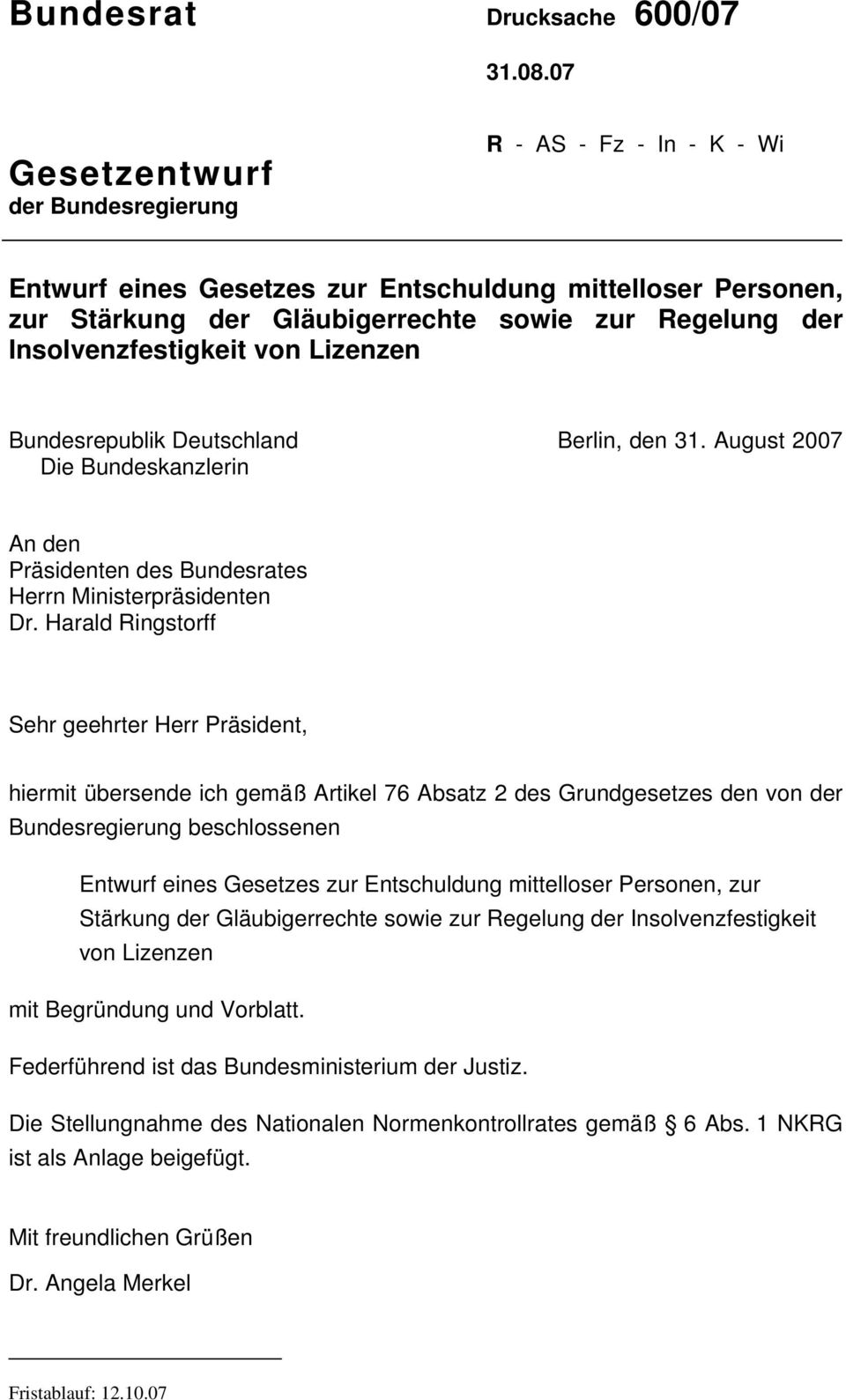 Insolvenzfestigkeit von Lizenzen Bundesrepublik Deutschland Berlin, den 31. August 2007 Die Bundeskanzlerin An den Präsidenten des Bundesrates Herrn Ministerpräsidenten Dr.