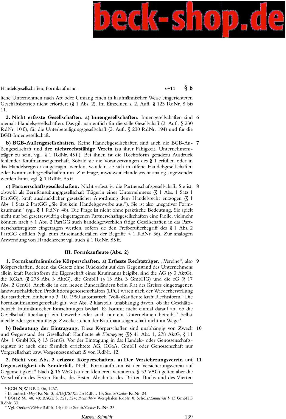 230 RdNr. 10 f.), für die Unterbeteiligungsgesellschaft (2. Aufl. 230 RdNr. 194) und für die BGB-Innengesellschaft. b) BGB-Außengesellschaften.