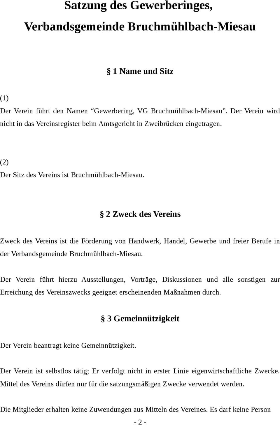 2 Zweck des Vereins Zweck des Vereins ist die Förderung von Handwerk, Handel, Gewerbe und freier Berufe in der Verbandsgemeinde Bruchmühlbach-Miesau.