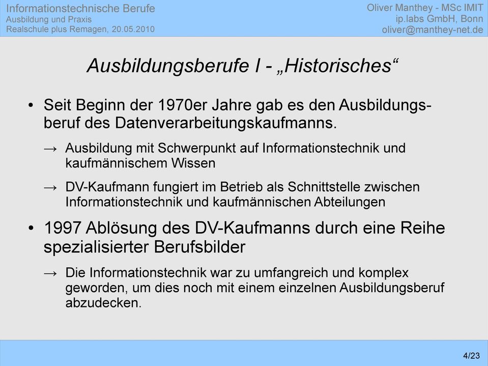 zwischen Informationstechnik und kaufmännischen Abteilungen 1997 Ablösung des DV-Kaufmanns durch eine Reihe spezialisierter